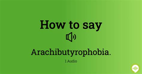 How to Pronounce Arachibutyrophobia